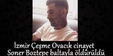 izmir-cesme-ovacik-cinayet-soner-boztepe