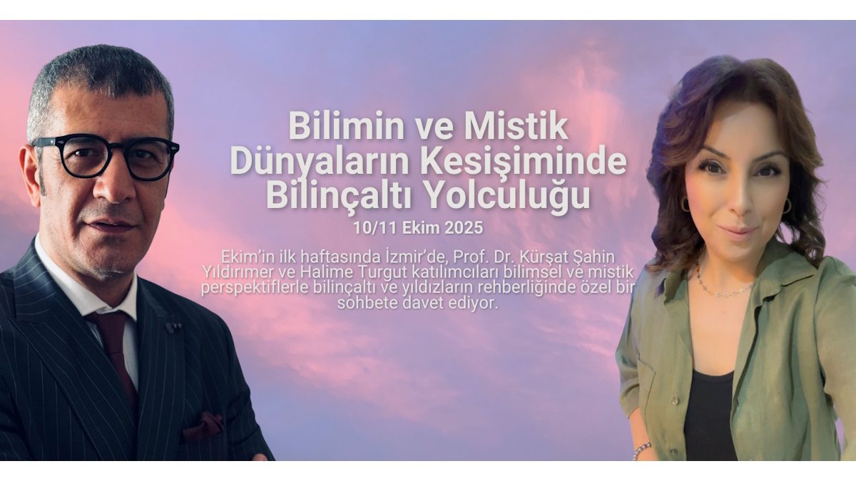 Prof. Dr. Kürşat Şahin Yıldırımer ve Halime Turgut ile İzmir Buluşması: Bilimin ve Mistik Dünyaların Kesişiminde Bilinçaltı Yolculuğu.