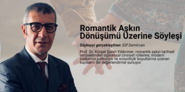 Romantik Aşkın Dönüşümü Üzerine Prof. Dr. Kürşat Şahin Yıldırımer ile Söyleşi.