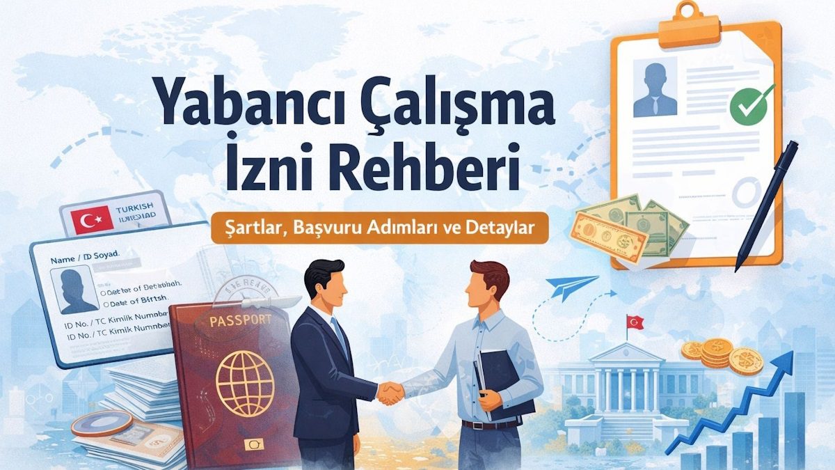 Yabancı Çalışma İzni Rehberi: Şartlar, Başvuru Adımları ve Dikkat Edilmesi Gerekenler