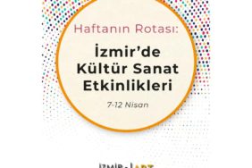Haftanın Rotası: İzmir'de Kültür Sanat Etkinlikleri (7-12 Nisan)
