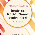 Haftanın Rotası: İzmir'de Kültür Sanat Etkinlikleri (14-19 Nisan)