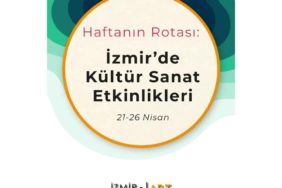 Haftanın Rotası: İzmir'de Kültür Sanat Etkinlikleri (21-26 Nisan)