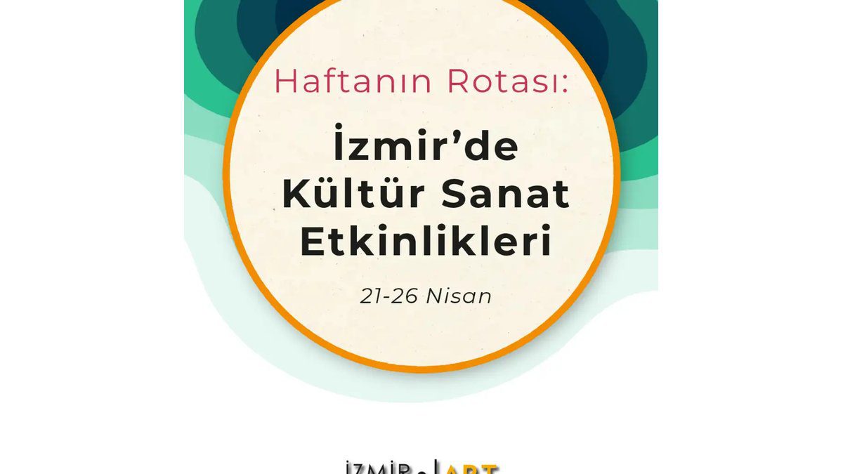 Haftanın Rotası: İzmir'de Kültür Sanat Etkinlikleri (21-26 Nisan)
