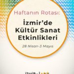 Haftanın Rotası: İzmir'de Kültür Sanat Etkinlikleri (28 Nisan-3 Mayıs)
