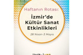 Haftanın Rotası: İzmir'de Kültür Sanat Etkinlikleri (28 Nisan-3 Mayıs)