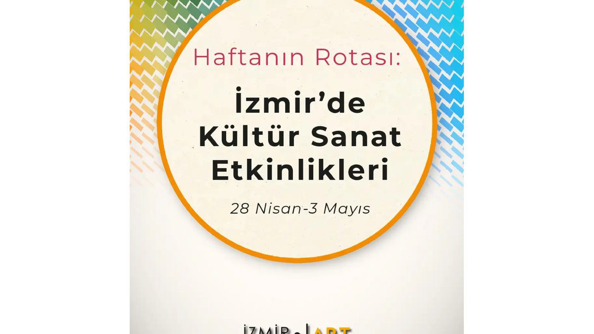 Haftanın Rotası: İzmir'de Kültür Sanat Etkinlikleri (28 Nisan-3 Mayıs)