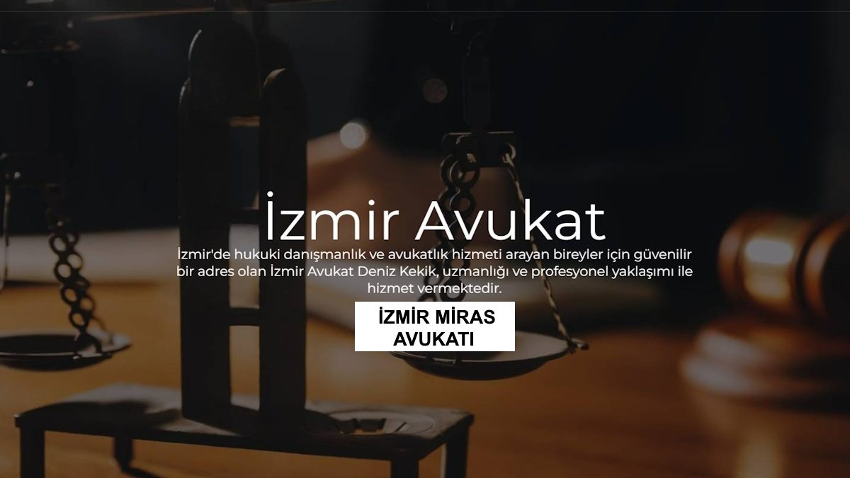 İzmir Miras Avukatı Nedir? Hangi Davalara Bakar