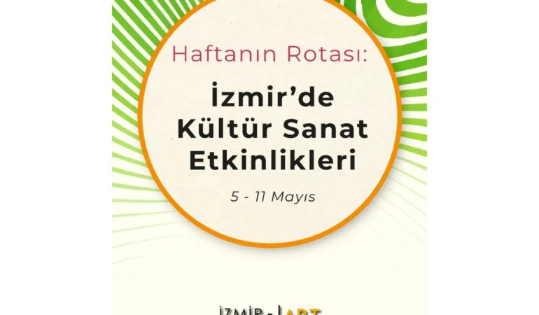 Haftanın Rotası: İzmir'de Kültür Sanat Etkinlikleri (5 – 11 Mayıs)