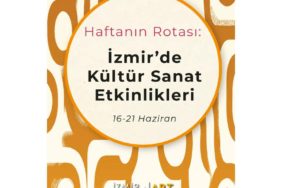 Haftanın Rotası: İzmir'de Kültür Sanat Etkinlikleri (16-21 Haziran)