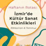 Haftanın Rotası: İzmir'de Kültür Sanat Etkinlikleri (30 Haziran-6 Temmuz)
