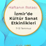 Haftanın Rotası: İzmir'de Kültür Sanat Etkinlikleri (7-13 Temmuz)