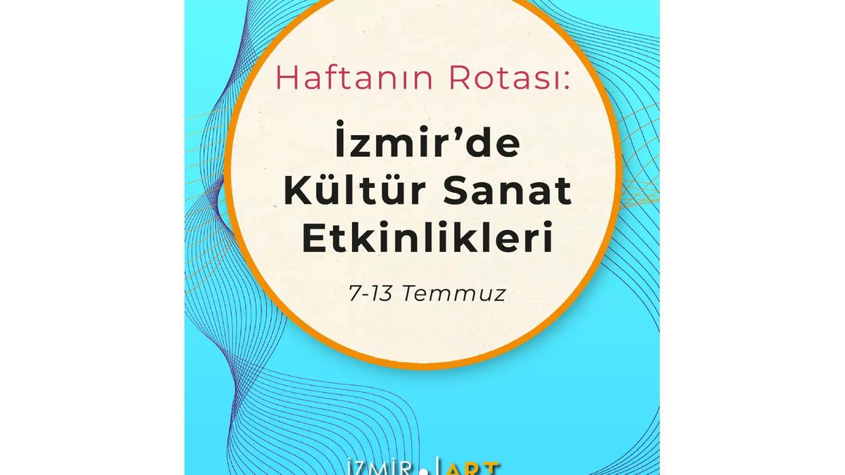 Haftanın Rotası: İzmir'de Kültür Sanat Etkinlikleri (7-13 Temmuz)
