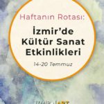 Haftanın Rotası: İzmir'de Kültür Sanat Etkinlikleri (14-20 Temmuz)