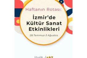 Haftanın Rotası: İzmir'de Kültür Sanat Etkinlikleri (28 Temmuz-3 Ağustos)