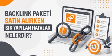Backlink Paketi Satın Alırken Sık Yapılan Hatalar Nelerdir?