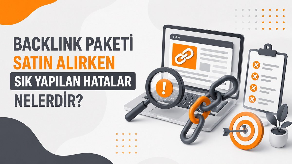 Backlink Paketi Satın Alırken Sık Yapılan Hatalar Nelerdir?
