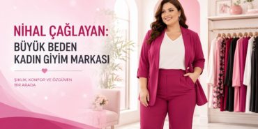 Nihal Çağlayan: Büyük Beden Kadın Giyim Markası