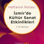 Haftanın Rotası: İzmir'de Kültür Sanat Etkinlikleri (4-10 Ağustos)