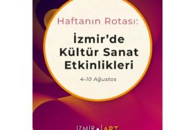 Haftanın Rotası: İzmir'de Kültür Sanat Etkinlikleri (4-10 Ağustos)