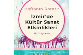 Haftanın Rotası: İzmir'de Kültür Sanat Etkinlikleri (25-31 Ağustos)