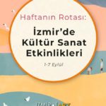 Haftanın Rotası: İzmir'de Kültür Sanat Etkinlikleri (1-7 Eylül)
