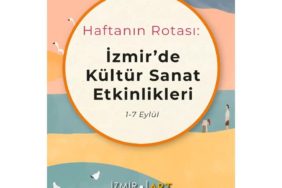 Haftanın Rotası: İzmir'de Kültür Sanat Etkinlikleri (1-7 Eylül)