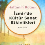 Haftanın Rotası: İzmir'de Kültür Sanat Etkinlikleri (8-15 Eylül)