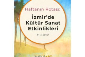 Haftanın Rotası: İzmir'de Kültür Sanat Etkinlikleri (8-15 Eylül)