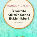 Haftanın Rotası: İzmir'de Kültür Sanat Etkinlikleri (15-20 Eylül)