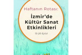 Haftanın Rotası: İzmir'de Kültür Sanat Etkinlikleri (15-20 Eylül)