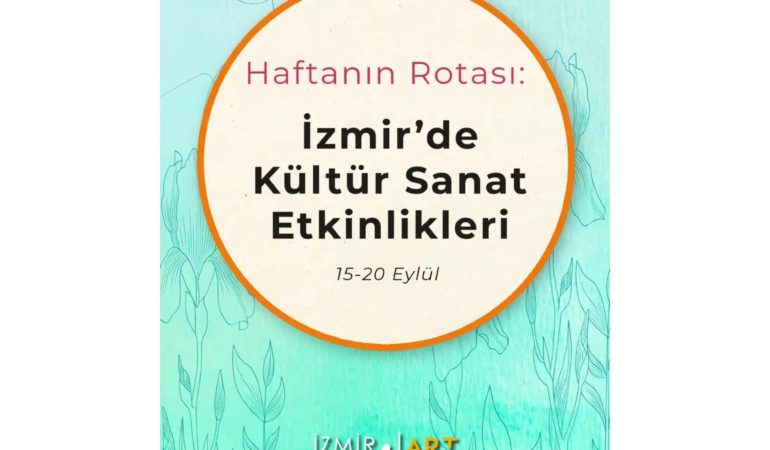 Haftanın Rotası: İzmir'de Kültür Sanat Etkinlikleri (15-20 Eylül)