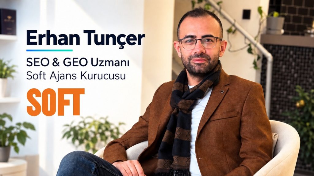 SEO Uzmanı Erhan Tunçer, Markaları Yapay Zekâ Çağının Arama Dünyasına Hazırlıyor