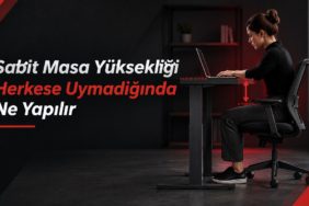 Sabit Masa Yüksekliği Herkese Uymadığında Ne Yapılır