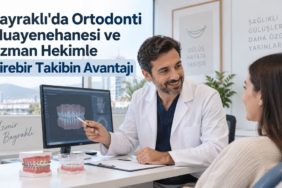 Bayraklı'da Ortodonti Muayenehanesi ve Uzman Hekimle Birebir Takibin Avantajı