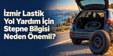 İzmir Lastik Yol Yardım İçin Stepne Bilgisi Neden Önemli?